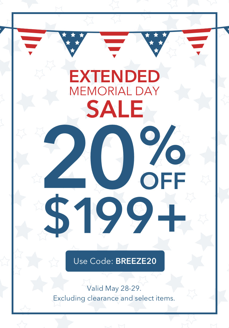 EXTENDED Memorial Day Sale. 20% off $199+. Use code: BREEZE20. Valid May 28-29. Excluding clearance and select items.