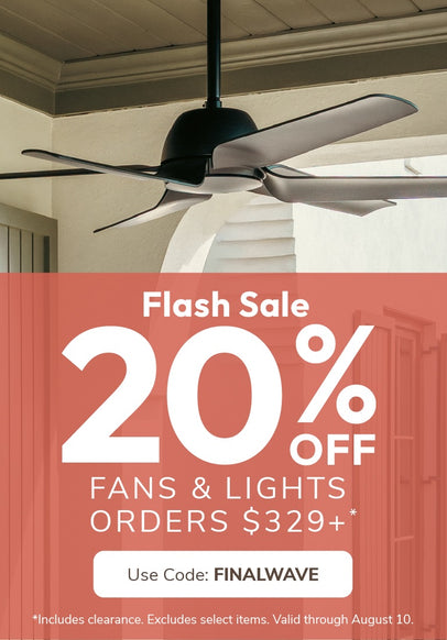 Flash Sale 20% OFF FANS & LIGHT ORDERS $329+ with code: FINALWAVE