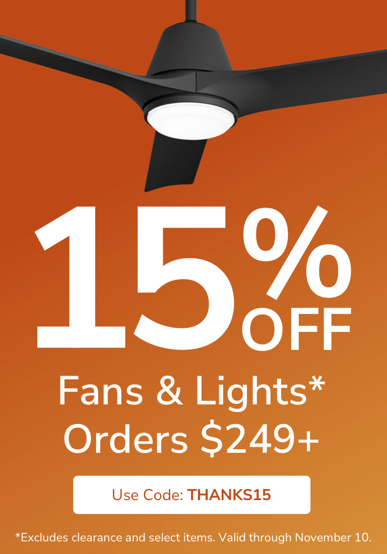 15% Off Fan & Light orders $249+ with code: THANKS15 through November 10th.
