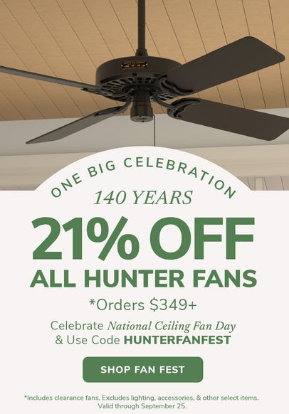 21% Off all Fan orders $349+ with code: HUNTERFANFEST through September 25th