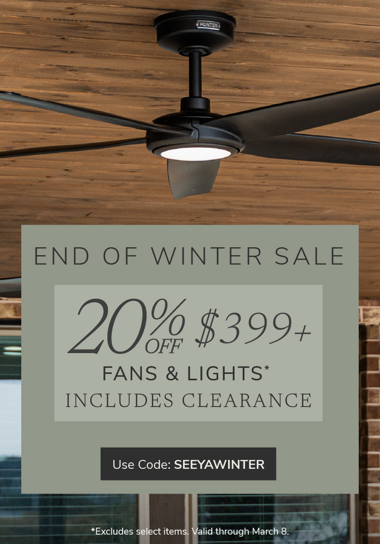 End of Winter Sale. 20% Off $399+ Lights & Fans, includes Clearance. Use code: SEEYAWINTER through March 8th.
