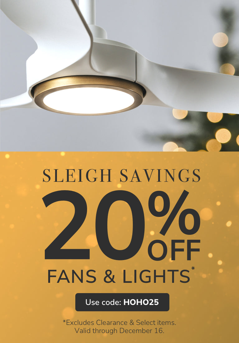 Sleigh Savings. 20% Off Fans & Lights with code: HOHO25 through December 16th. Excludes Clearance and Select items.