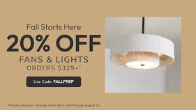 20% Off Fans and Lights Orders $329+ with code: FALLPREP through August 24th.