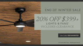 End of Winter Sale. 20% Off $399+ Lights & Fans, includes Clearance. Use code: SEEYAWINTER through March 8th.