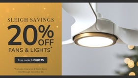 Sleigh Savings. 20% Off Fans & Lights with code: HOHO25 through December 16th. Excludes Clearance and Select items.